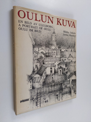 Hilkka Inkala : Oulun kuva = En bild av Uleåborg = A port...