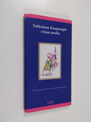 Valkoisen kaupungin viisas mulla : arabialaisia kertomuks...
