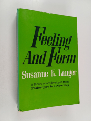 Susanne K. Langer : Feeling and form : a theory of art de...