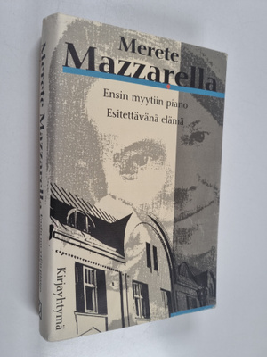 Merete Mazzarella : Ensin myytiin piano ; Esitettävänä elämä