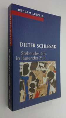 Dieter Schlesak : Stehendes Ich in laufender Zeit