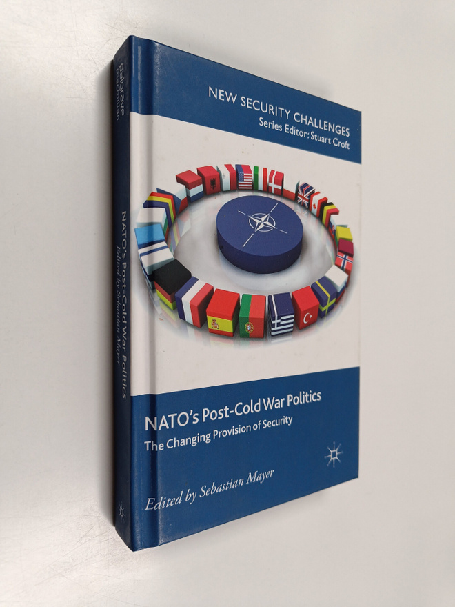 Sebastian Mayer : NATO's post-Cold War politics : the cha...