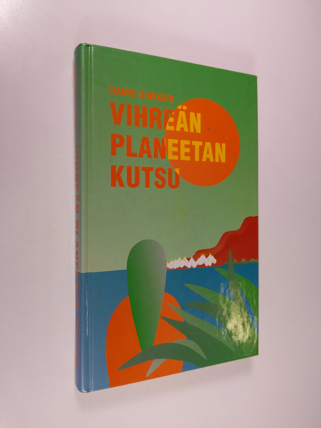 Raimo Suikkari : Vihreän planeetan kutsu (signeerattu)