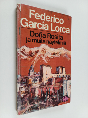 Federico Garcia Lorca : Dona Rosita ja muita näytelmiä