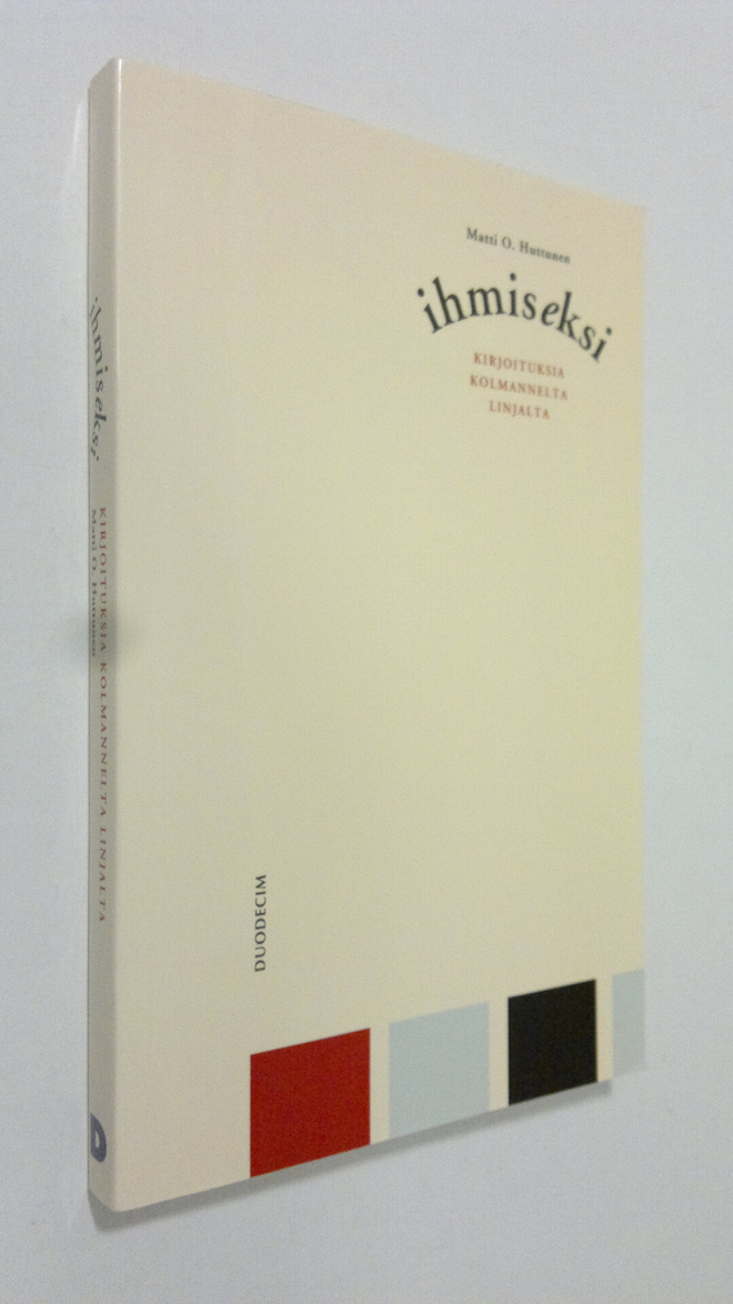 Matti Huttunen : Ihmiseksi : kirjoituksia kolmannelta lin...