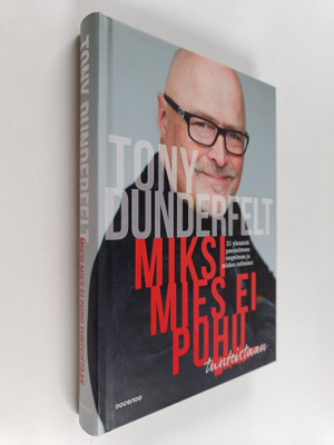 Tony Dunderfelt : Miksi mies ei puhu tunteistaan : 21 yle...