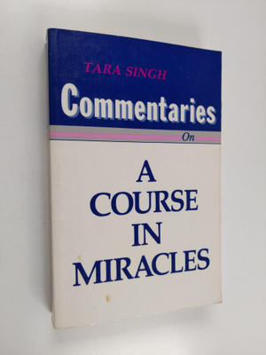 Tara Singh : Commentaries on a Course in Miracles
