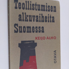 Keijo Alho : Teollistumisen alkuvaiheita Suomessa - pikkukuva 1
