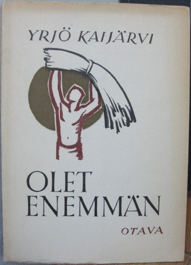 Yrjö Kaijärvi: Olet enemmän, Otava 1948. 96 s.