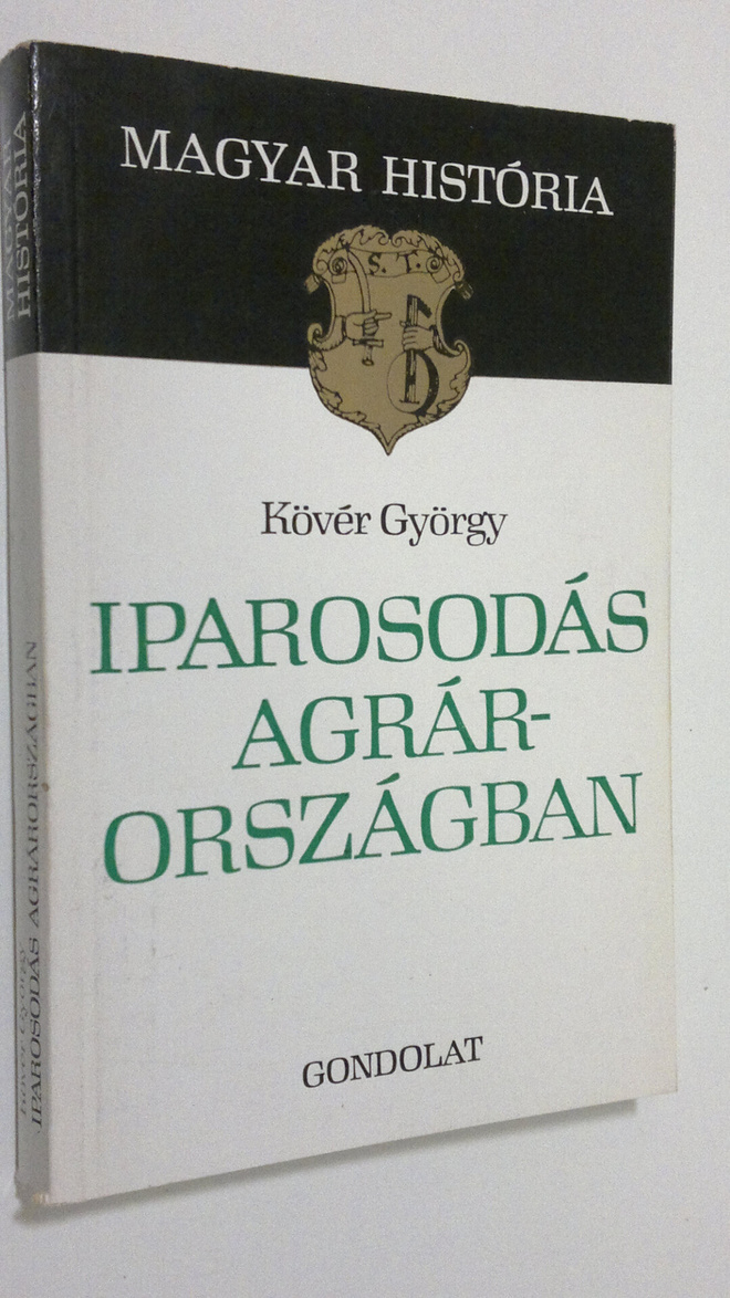 Köver György : Iparosodas agrarorszagban : Magyarorszag g...