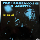 TOPI SORSAKOSKI & AGENTS, Half and Half - LP - pikkukuva 1