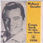 Robert Goulet - Come Back To Me, My Love (7", Single, Mono) - pikkukuva 1