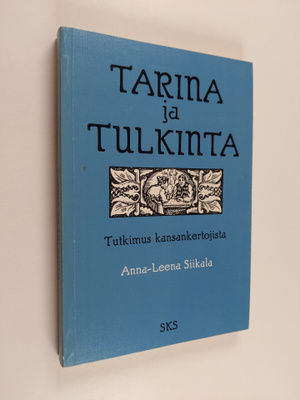 Anna-Leena Siikala : Tarina ja tulkinta : tutkimus kansan...