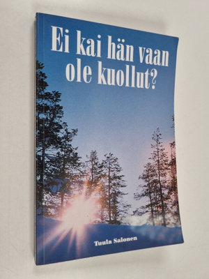 Tuula Salonen : Ei kai hän vaan ole kuollut?