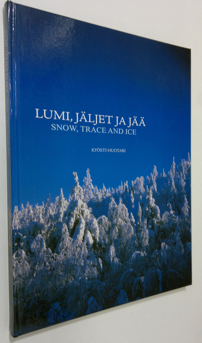 Kyösti Huotari : Lumi, jäljet ja jää (signeerattu) = Snow...