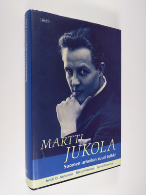 Antti O. Arponen : Martti Jukola : Suomen urheilun suuri ...