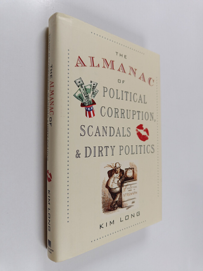 Kim Long : The Almanac of Political Corruption, Scandals,...