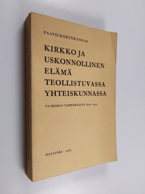 Paavo Kortekangas : Kirkko ja uskonnollinen elämä teollis...
