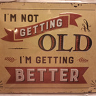 I'm not getting old I'm getting better kyltti - pikkukuva 2