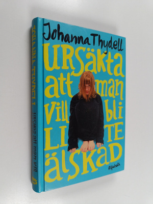 Johanna Thydell : Ursäkta att man vill bli lite älskad