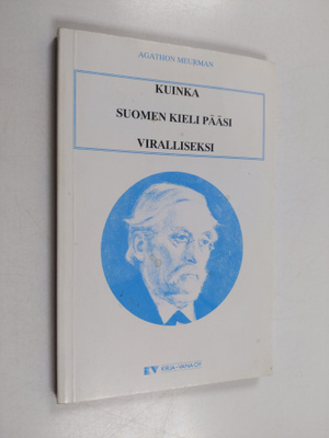 Agathon Meurman : Kuinka suomen kieli pääsi viralliseksi