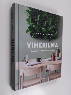 Jörn Viumdal : Viherilma : luonnon raikkautta sisätiloihin