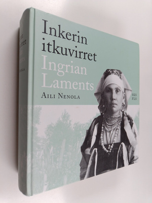 Aili Nenola : Inkerin itkuvirret = Ingrian laments