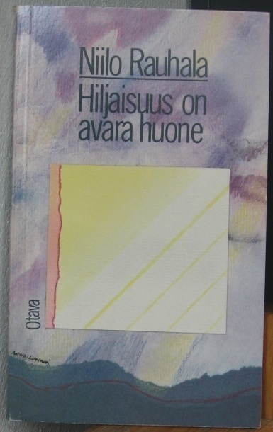 Niilo Rauhala: Hiljaisuus on avara huone, Otava 1984. 111 s.