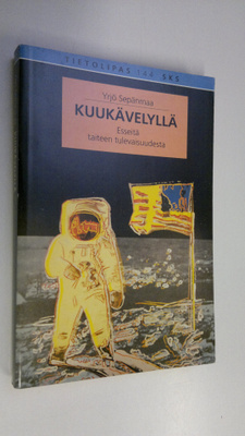 Yrjö Sepänmaa : Kuukävelyllä : esseitä taiteen tulevaisuu...