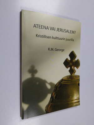 K. M. George : Ateena vai Jerusalem : kristillisen kulttu...