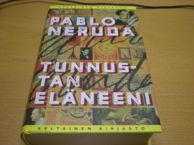 Pablo Neruda: Tunnustan eläneeni