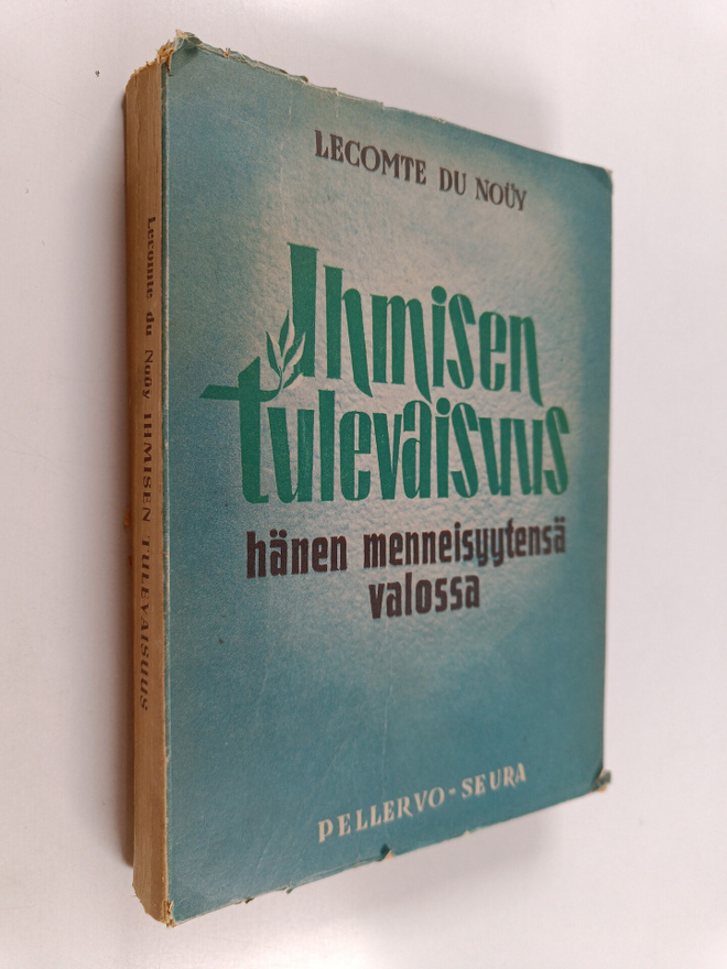 Pierre Lecomte Du Nouy : Ihmisen tulevaisuus hänen mennei...