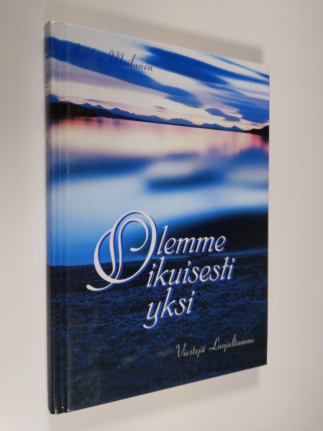 Jukka Moilanen : Olemme ikuisesti yksi : viestejä Luojalt...