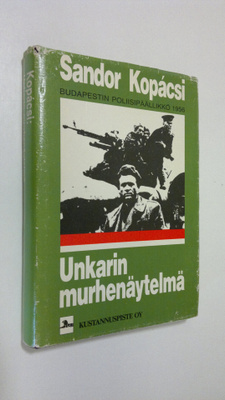 Sandor Kopacsi : Unkarin murhenäytelmä : kuinka vuoden 19...
