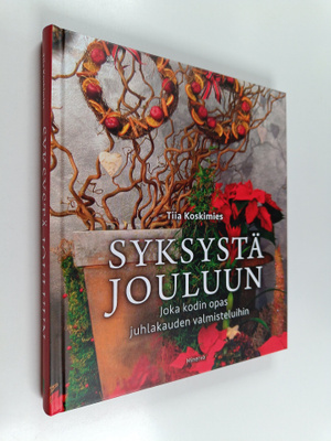 Tiia Koskimies : Syksystä jouluun : joka kodin opas juhla...