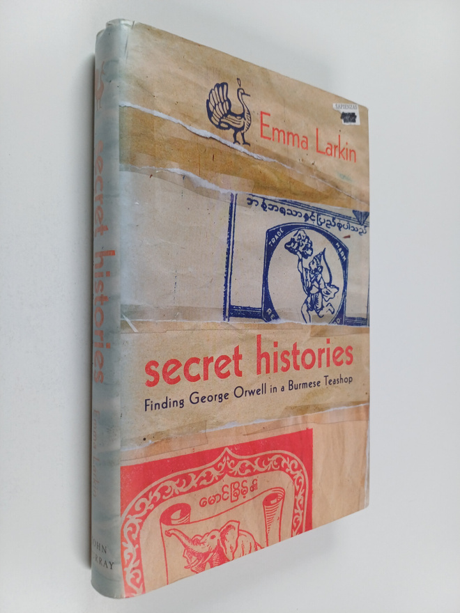 Emma Larkin : Secret Histories : Finding George Orwell in...