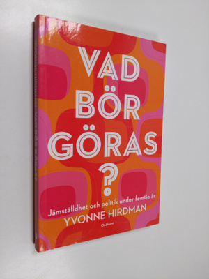 Yvonne Hirdman : Vad bör göras? : jämställdhet och politi...