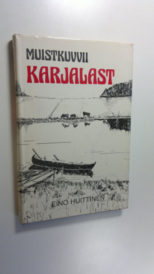 Eino Huittinen : Muistikuvvii Karjalast