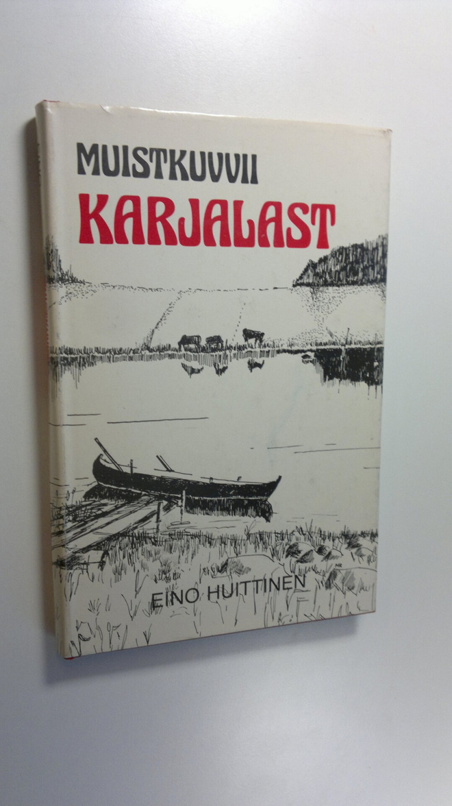 Eino Huittinen : Muistikuvvii Karjalast