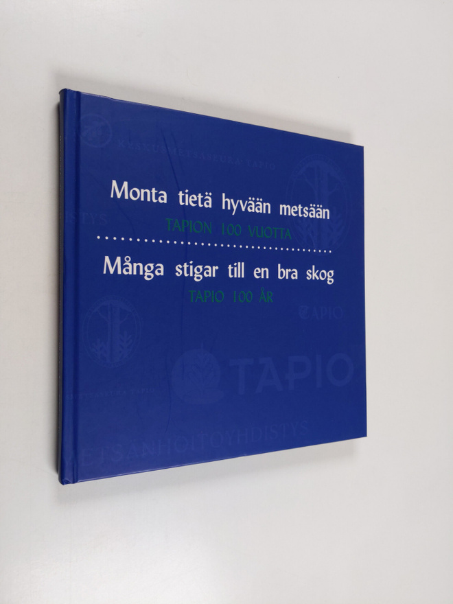 Monta tietä hyvään metsään : Tapion 100 vuotta = Många st...