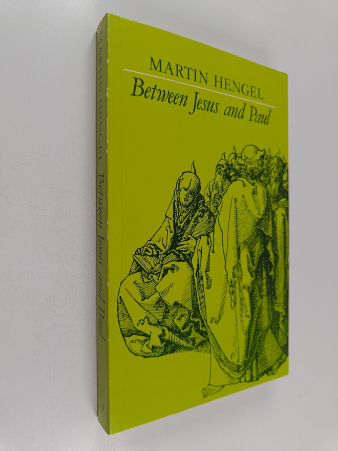 Martin Hengel : Between Jesus and Paul : Studies in the E...