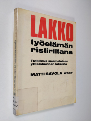 Matti Savola : Lakko työelämän ristiriitana : Tutkimus su...