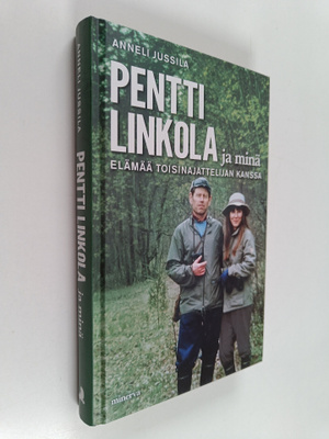 Anneli Jussila : Pentti Linkola ja minä : elämää toisinaj...