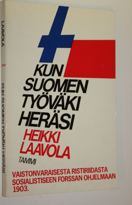 Heikki Laavola : Kun Suomen työväki heräsi : vaistonvarai...