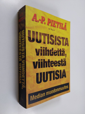 Antti-Pekka Pietilä : Uutisista viihdettä, viihteestä uut...