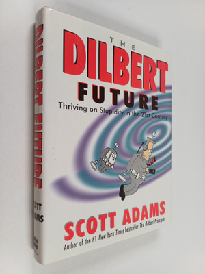Scott Adams : The Dilbert future : thriving on stupidity ...