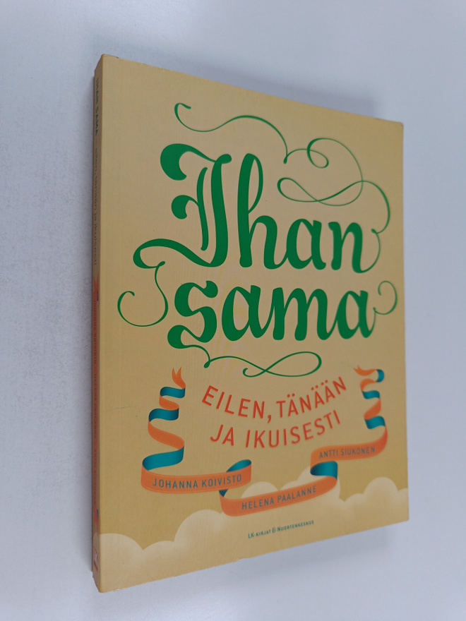 Johanna ym. Koivisto : Ihan sama : eilen, tänään ja ikuis...