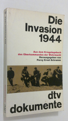 Percy Ernst Schramm : Die Invasion 1944 : Aus dem Kriegst...