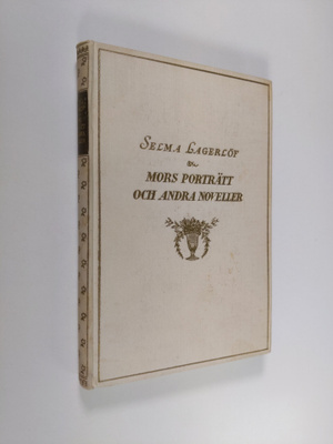 Selma Lagerlöf : Mors porträtt : och andra berättelser