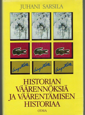 Juhani Sarsila : Historian väärennöksiä ja väärentämisen ...